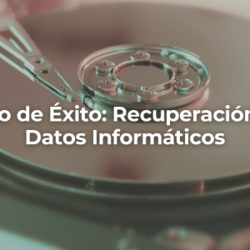 Caso de Exito Recuperacion de Datos Informaticos en Granada-Perito Informatico Granada