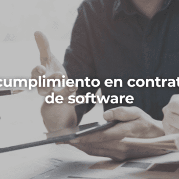 Incumplimiento en contratos de software-Perito Informatico Granada