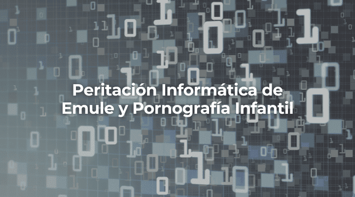 Peritacion Informatica de Emule y Pornografia Infantil-Perito Informatico Granada