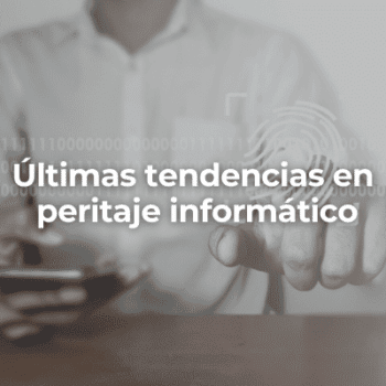 Ultimas tendencias en peritaje informatico-Perito Informatico Granada